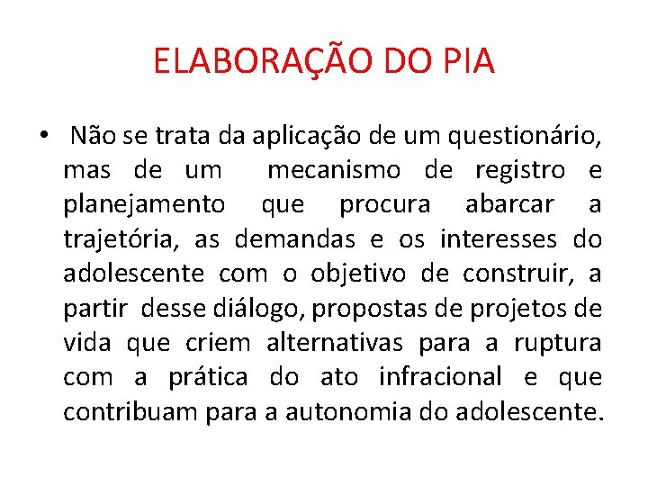 ELABORAÇÃO DO PIA • Não se trata da aplicação de um questionário, mas de