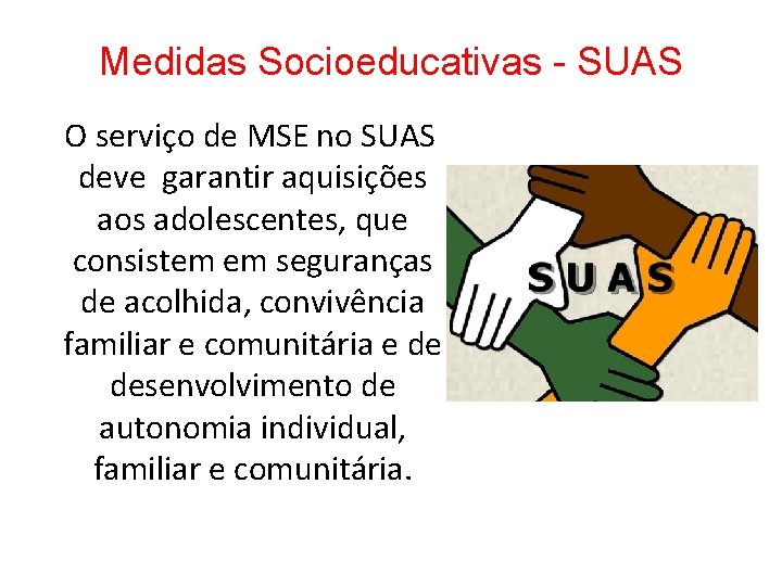 Medidas Socioeducativas - SUAS O serviço de MSE no SUAS deve garantir aquisições aos