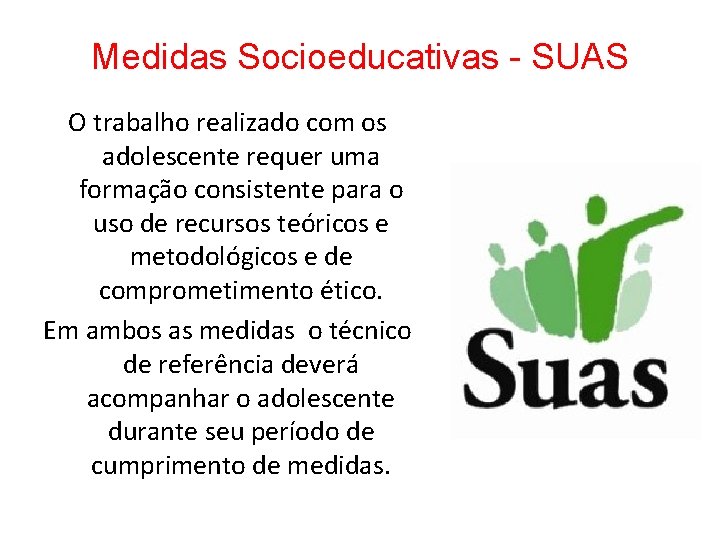 Medidas Socioeducativas - SUAS O trabalho realizado com os adolescente requer uma formação consistente