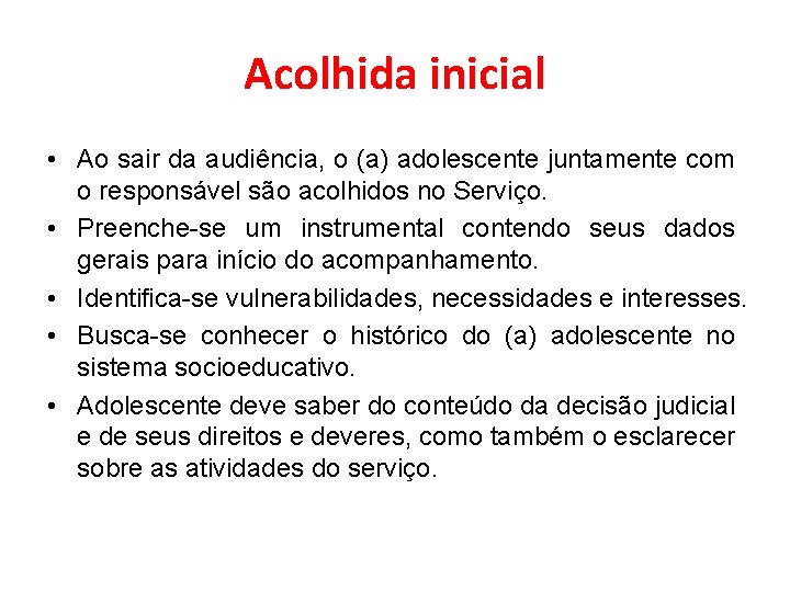 Acolhida inicial • Ao sair da audiência, o (a) adolescente juntamente com o responsável