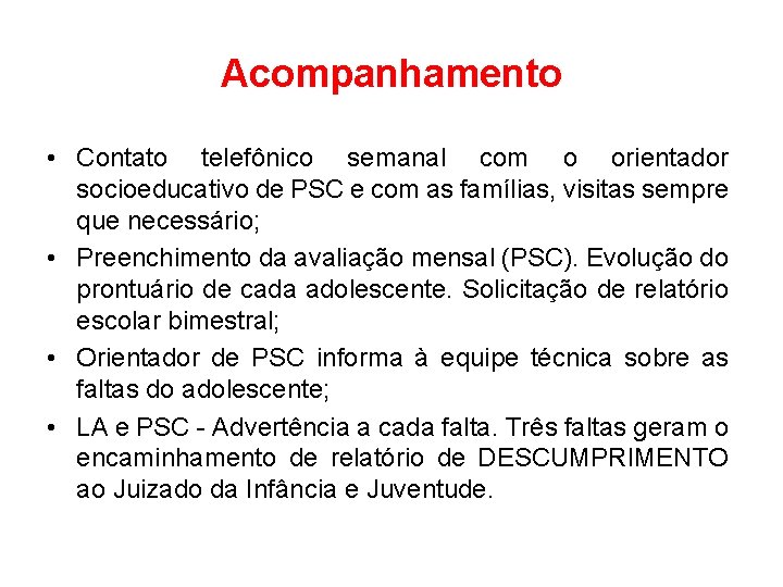 Acompanhamento • Contato telefônico semanal com o orientador socioeducativo de PSC e com as