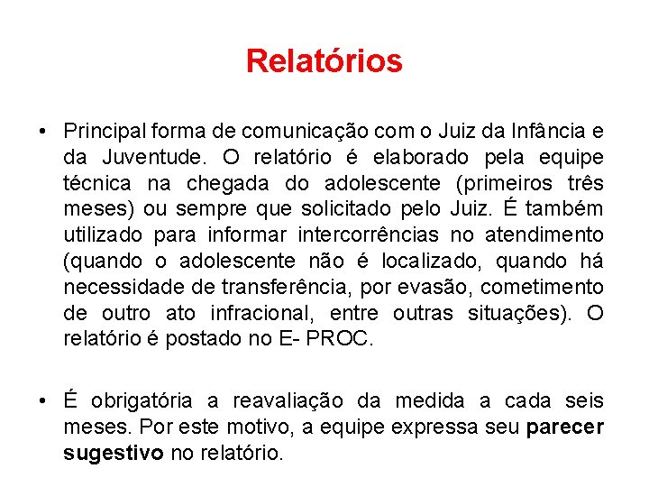 Relatórios • Principal forma de comunicação com o Juiz da Infância e da Juventude.