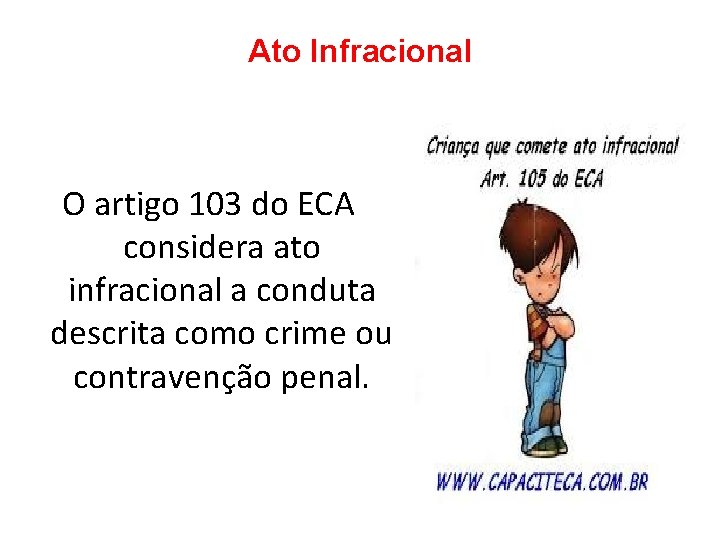 Ato Infracional O artigo 103 do ECA considera ato infracional a conduta descrita como