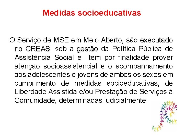 Medidas socioeducativas O Serviço de MSE em Meio Aberto, são executado no CREAS, CREAS