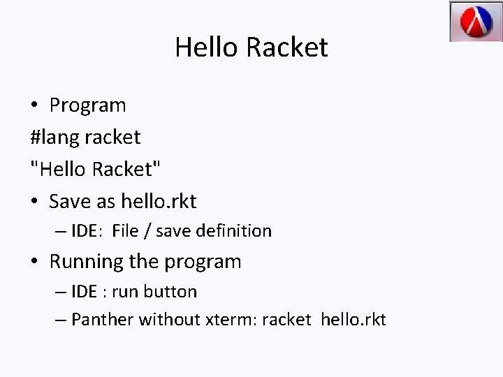 Hello Racket • Program #lang racket "Hello Racket" • Save as hello. rkt –
