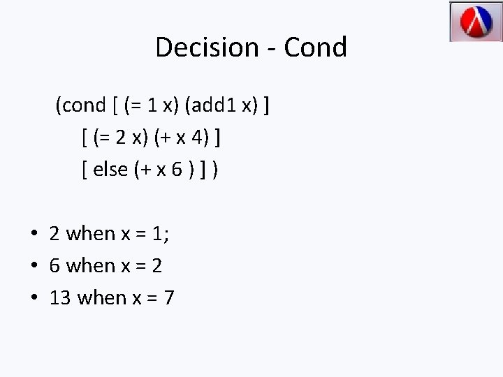 Decision - Cond (cond [ (= 1 x) (add 1 x) ] [ (=