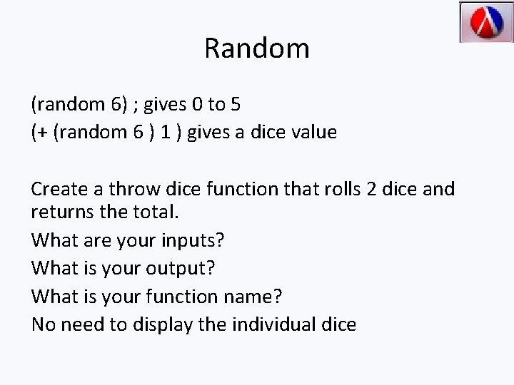 Random (random 6) ; gives 0 to 5 (+ (random 6 ) 1 )