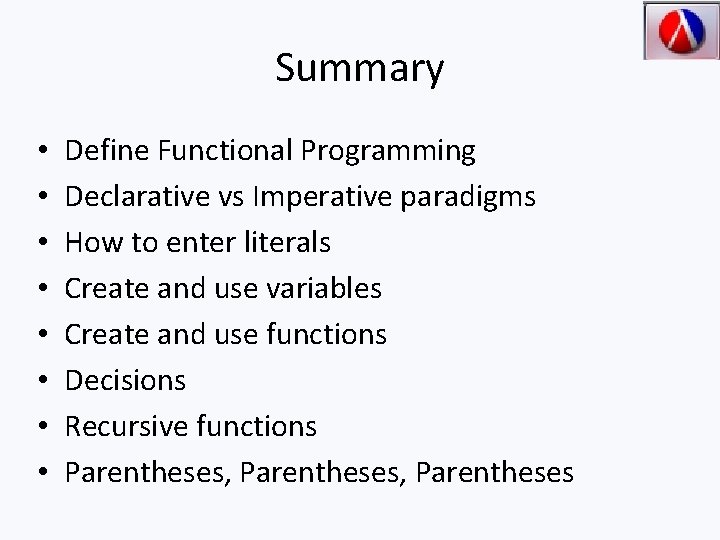Summary • • Define Functional Programming Declarative vs Imperative paradigms How to enter literals