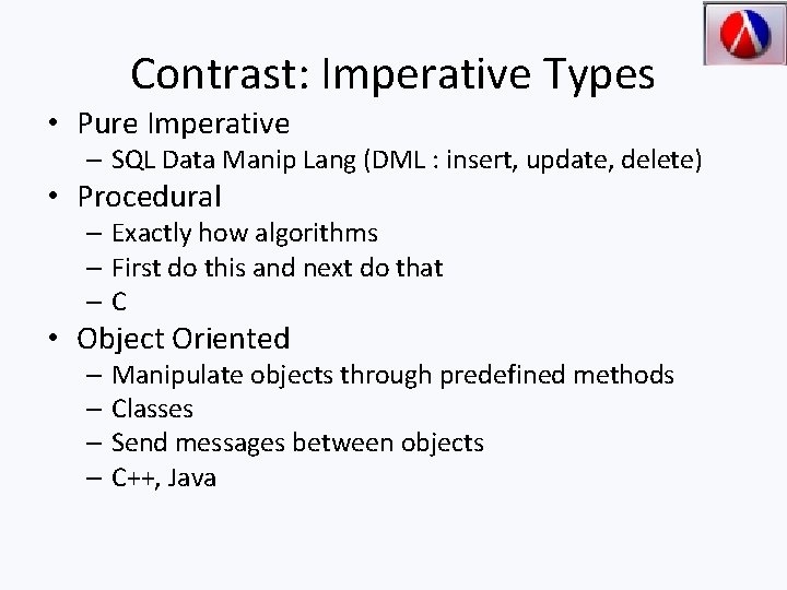 Contrast: Imperative Types • Pure Imperative – SQL Data Manip Lang (DML : insert,