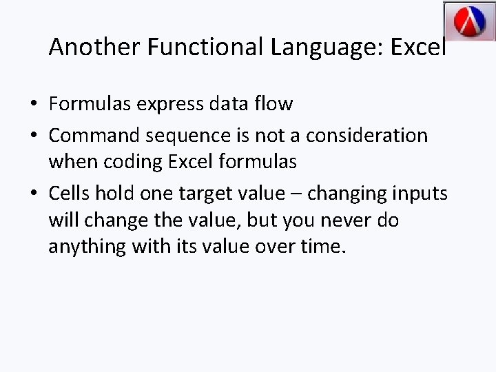 Another Functional Language: Excel • Formulas express data flow • Command sequence is not