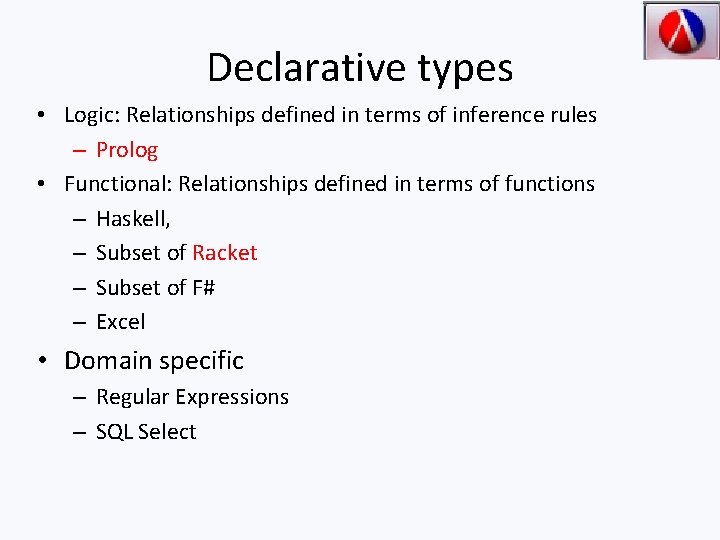 Declarative types • Logic: Relationships defined in terms of inference rules – Prolog •