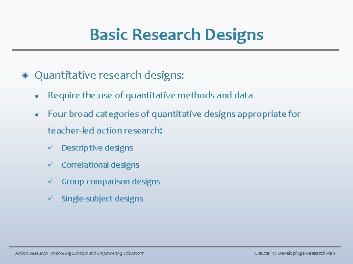 Basic Research Designs Quantitative research designs: l Require the use of quantitative methods and
