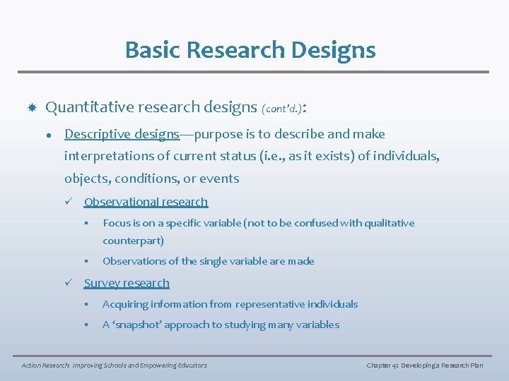 Basic Research Designs Quantitative research designs (cont’d. ): l Descriptive designs—purpose is to describe