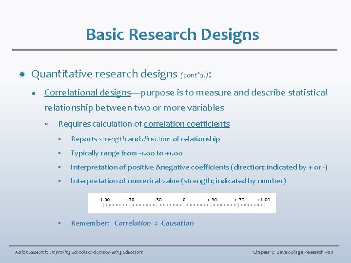 Basic Research Designs Quantitative research designs (cont’d. ): l Correlational designs—purpose is to measure