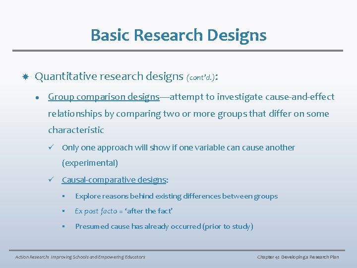 Basic Research Designs Quantitative research designs (cont’d. ): l Group comparison designs—attempt to investigate