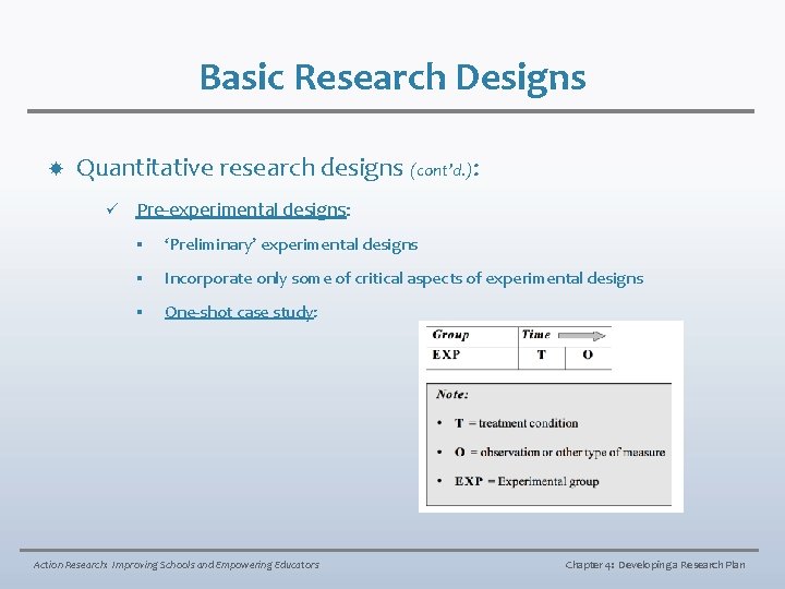 Basic Research Designs Quantitative research designs (cont’d. ): ü Pre-experimental designs: § ‘Preliminary’ experimental