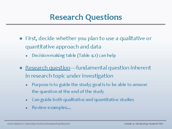 Research Questions First, decide whether you plan to use a qualitative or quantitative approach