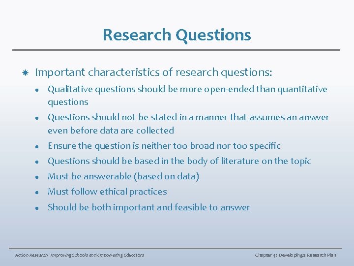 Research Questions Important characteristics of research questions: l l Qualitative questions should be more