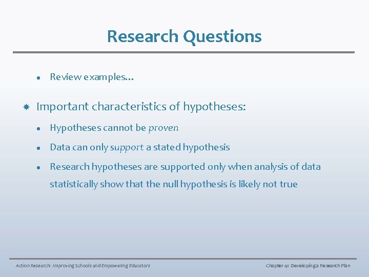 Research Questions l Review examples… Important characteristics of hypotheses: l Hypotheses cannot be proven