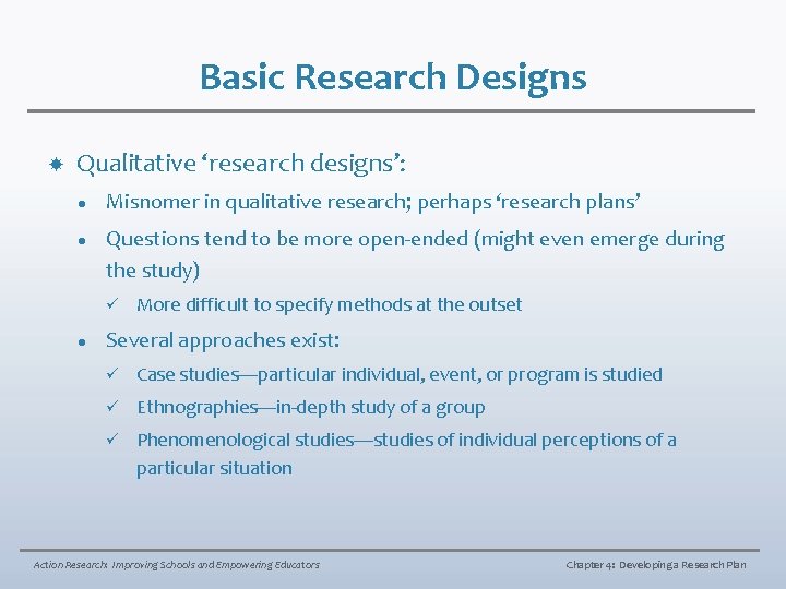 Basic Research Designs Qualitative ‘research designs’: l l Misnomer in qualitative research; perhaps ‘research