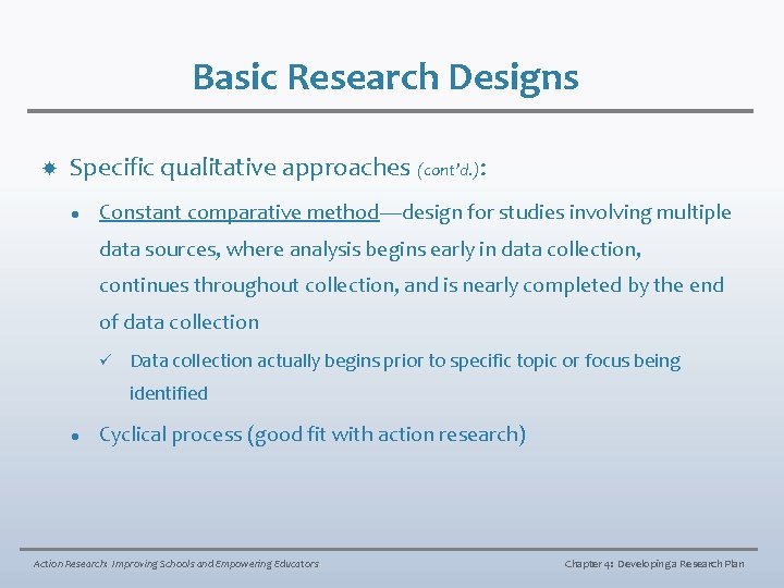 Basic Research Designs Specific qualitative approaches (cont’d. ): l Constant comparative method—design for studies
