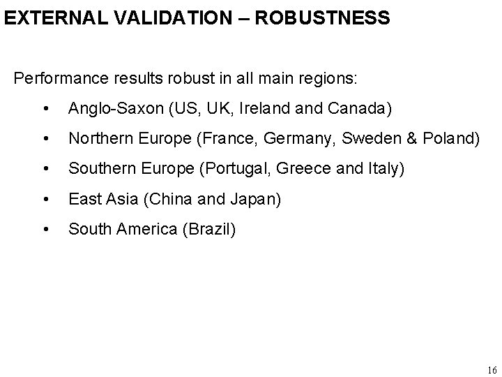 EXTERNAL VALIDATION – ROBUSTNESS Performance results robust in all main regions: • Anglo-Saxon (US,