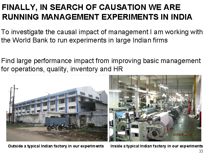 FINALLY, IN SEARCH OF CAUSATION WE ARE RUNNING MANAGEMENT EXPERIMENTS IN INDIA To investigate