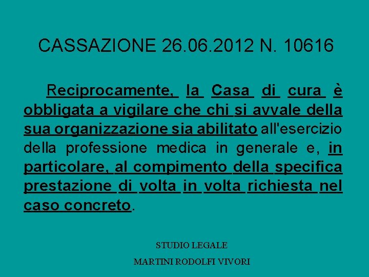 CASSAZIONE 26. 06. 2012 N. 10616 Reciprocamente, la Casa di cura è obbligata a