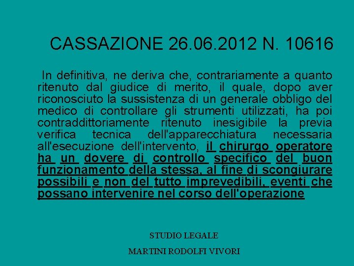 CASSAZIONE 26. 06. 2012 N. 10616 In definitiva, ne deriva che, contrariamente a quanto