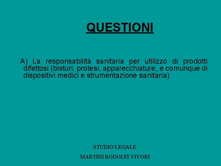 QUESTIONI A) La responsabilità sanitaria per utilizzo di prodotti difettosi (bisturi, protesi, apparecchiature, e