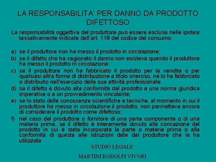 LA RESPONSABILITA’ PER DANNO DA PRODOTTO DIFETTOSO La responsabilità oggettiva del produttore può essere