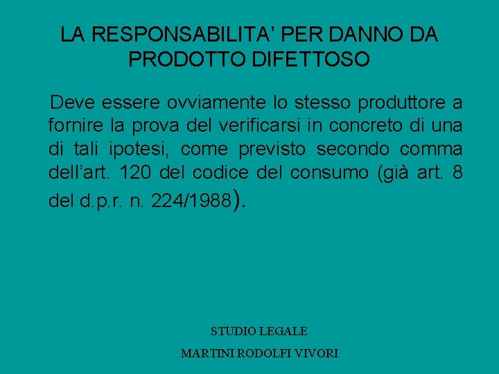 LA RESPONSABILITA’ PER DANNO DA PRODOTTO DIFETTOSO Deve essere ovviamente lo stesso produttore a