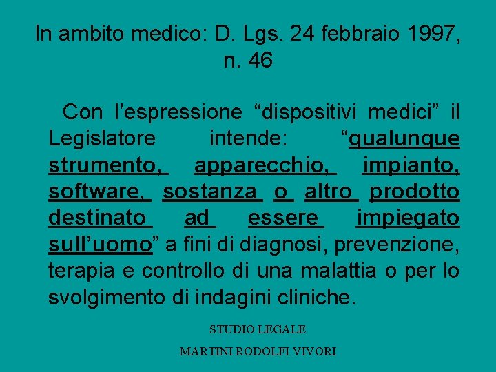 In ambito medico: D. Lgs. 24 febbraio 1997, n. 46 Con l’espressione “dispositivi medici”