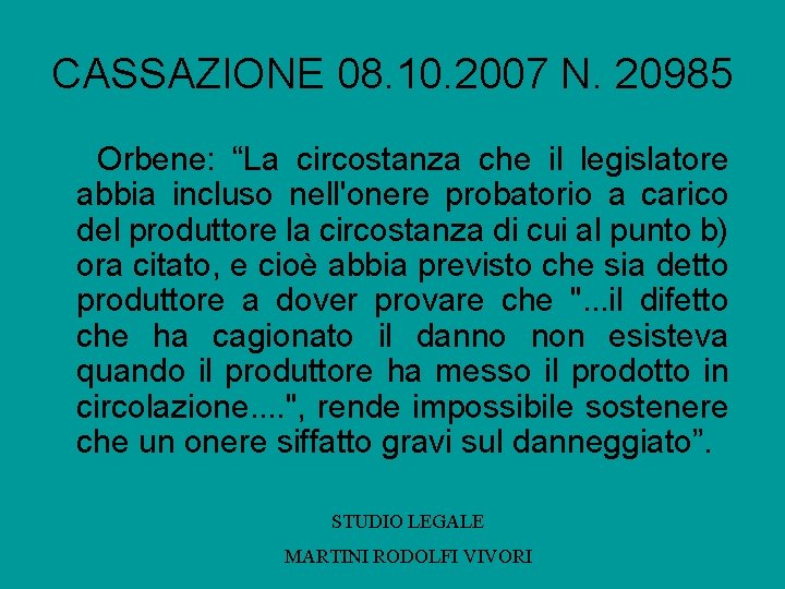 CASSAZIONE 08. 10. 2007 N. 20985 Orbene: “La circostanza che il legislatore abbia incluso