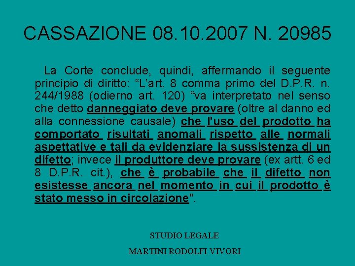 CASSAZIONE 08. 10. 2007 N. 20985 La Corte conclude, quindi, affermando il seguente principio