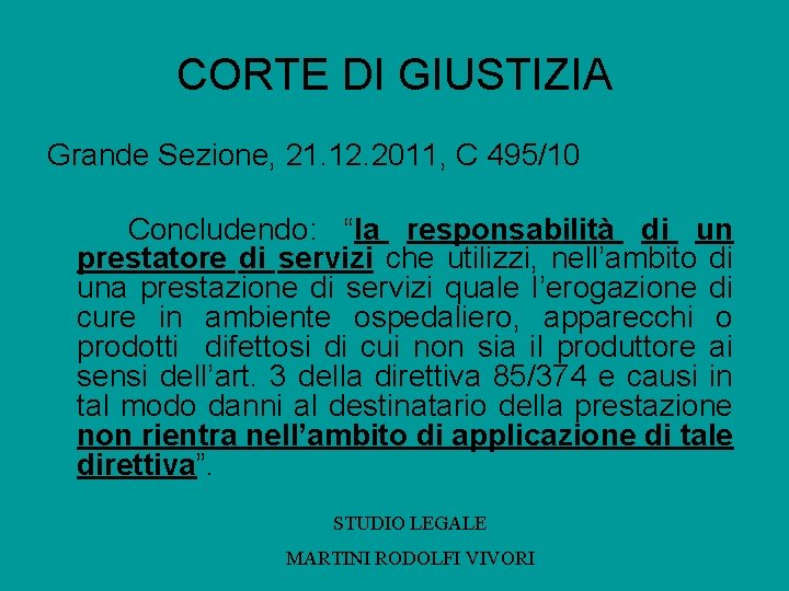 CORTE DI GIUSTIZIA Grande Sezione, 21. 12. 2011, C 495/10 Concludendo: “la responsabilità di