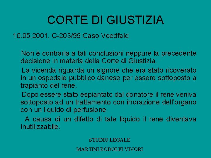 CORTE DI GIUSTIZIA 10. 05. 2001, C-203/99 Caso Veedfald Non è contraria a tali