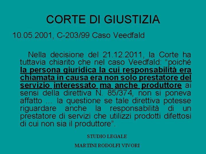 CORTE DI GIUSTIZIA 10. 05. 2001, C-203/99 Caso Veedfald Nella decisione del 21. 12.