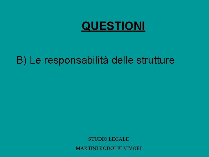 QUESTIONI B) Le responsabilità delle strutture STUDIO LEGALE MARTINI RODOLFI VIVORI 