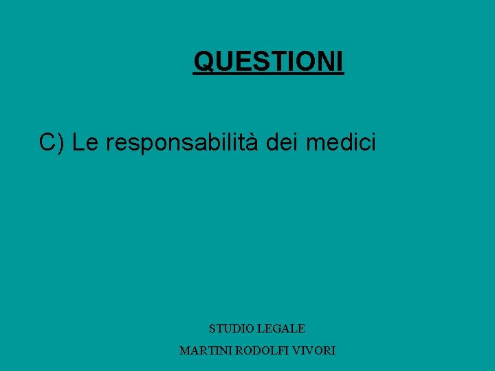 QUESTIONI C) Le responsabilità dei medici STUDIO LEGALE MARTINI RODOLFI VIVORI 