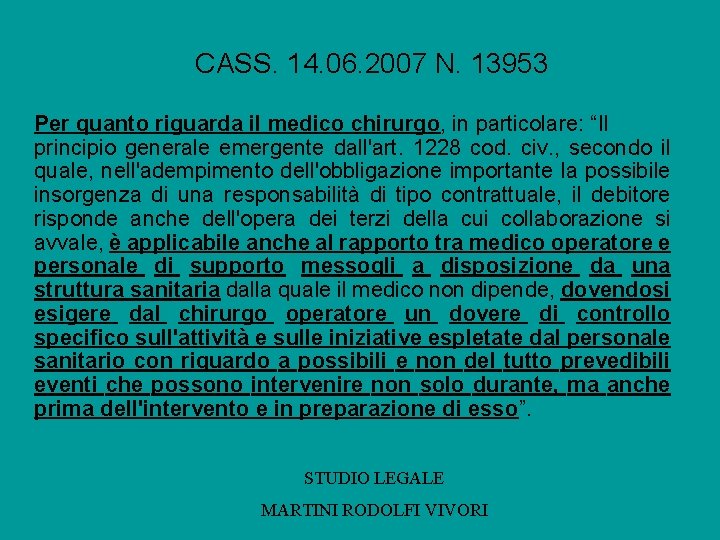 CASS. 14. 06. 2007 N. 13953 Per quanto riguarda il medico chirurgo, in particolare: