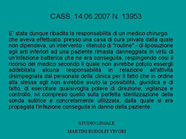 CASS. 14. 06. 2007 N. 13953 E’ stata dunque ribadita la responsabilità di un