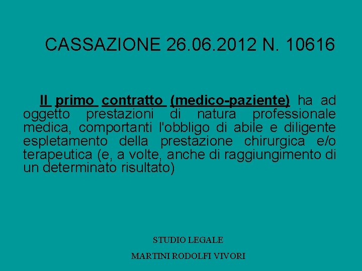 CASSAZIONE 26. 06. 2012 N. 10616 Il primo contratto (medico-paziente) ha ad oggetto prestazioni