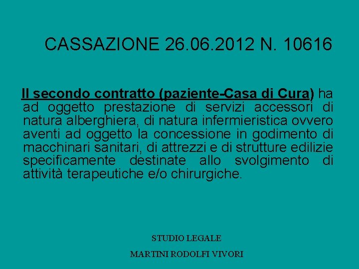 CASSAZIONE 26. 06. 2012 N. 10616 Il secondo contratto (paziente-Casa di Cura) ha ad