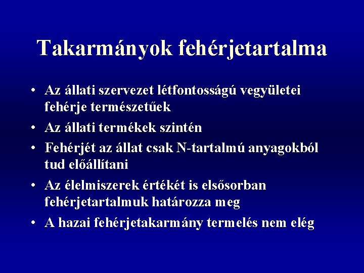 Takarmányok fehérjetartalma • Az állati szervezet létfontosságú vegyületei fehérje természetűek • Az állati termékek