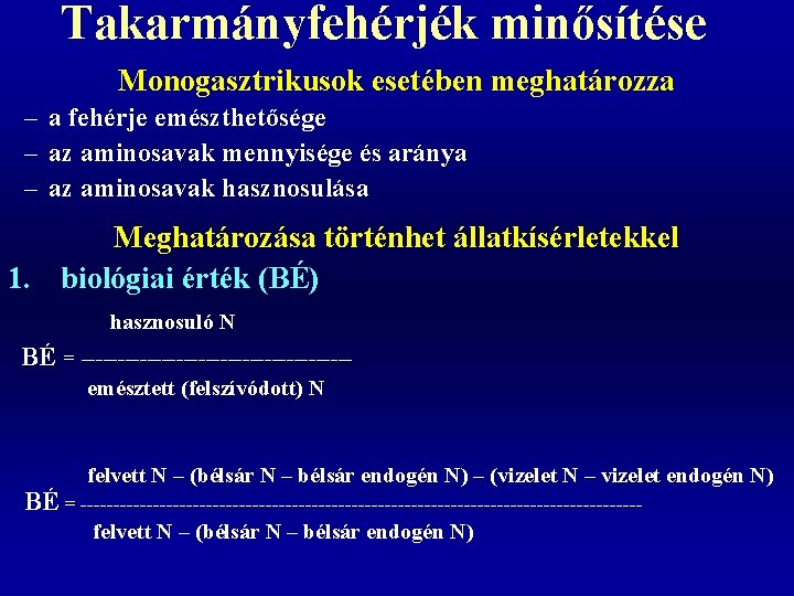 Takarmányfehérjék minősítése Monogasztrikusok esetében meghatározza – a fehérje emészthetősége – az aminosavak mennyisége és