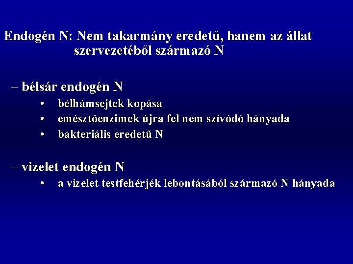 Endogén N: Nem takarmány eredetű, hanem az állat szervezetéből származó N – bélsár endogén