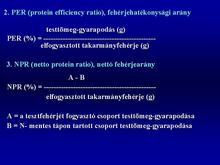 2. PER (protein efficiency ratio), fehérjehatékonysági arány testtömeg-gyarapodás (g) PER (%) = -----------------------elfogyasztott takarmányfehérje