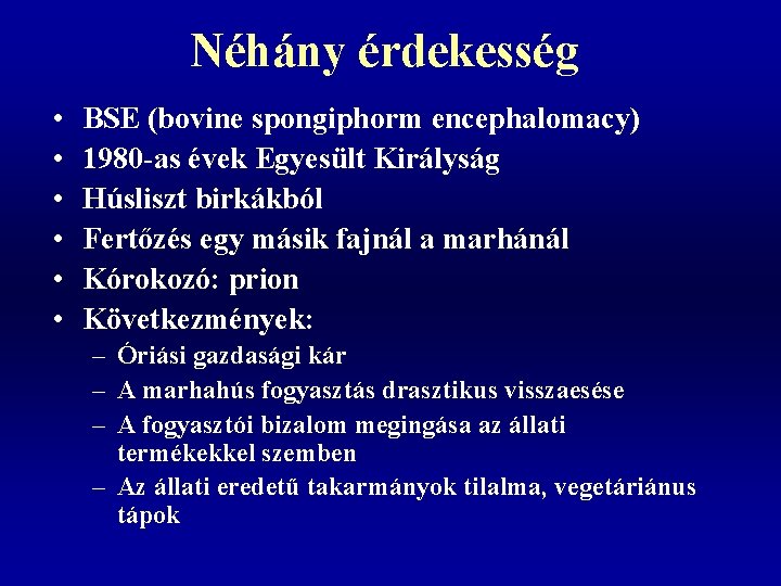 Néhány érdekesség • • • BSE (bovine spongiphorm encephalomacy) 1980 -as évek Egyesült Királyság