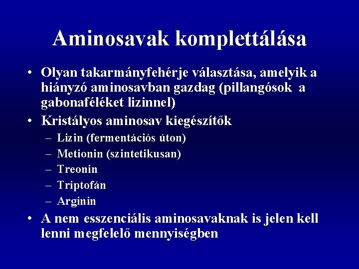 Aminosavak komplettálása • Olyan takarmányfehérje választása, amelyik a hiányzó aminosavban gazdag (pillangósok a gabonaféléket